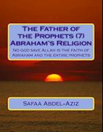 The Father of the Prophets (7) Abraham?s Religion