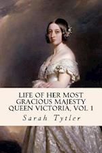 Life of Her Most Gracious Majesty Queen Victoria, Vol 1
