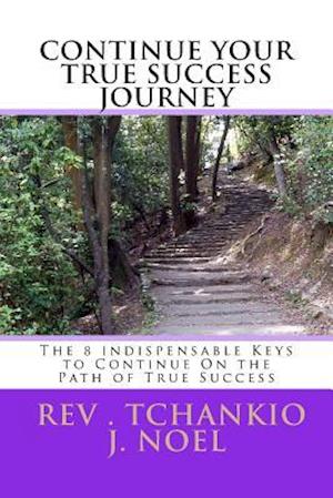 The 8 Indispensable Keys to Continue on the Path of True Success