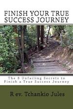 The 8 Unfailing Secrets to Finish a Success Journey