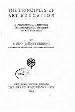 The Principles of Art Education, a Philosophical, Aesthetical and Psychological Discussion of Art Education