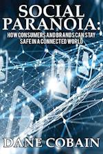 Social Paranoia: How Consumers and Brands Can Stay Safe in a Connected World 