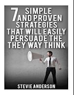 7 Simple and Proven Strategies That Will Easily Persuade the Way Th