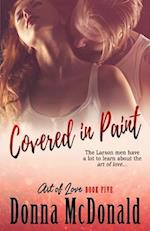 Covered In Paint: Book Five of the Art Of Love Series 