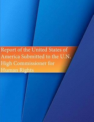 Report of the United States of America Submitted to the U.N. High Commissioner for Human Rights