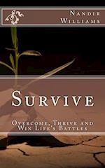 Survive: Overcome, Thrive and Win Life's Battles 
