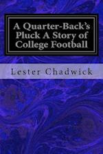 A Quarter-Back's Pluck a Story of College Football