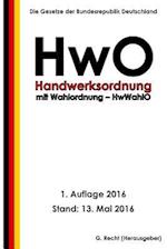 Handwerksordnung - Hwo Mit Wahlordnung - Hwwahlo, 1. Auflage 2016