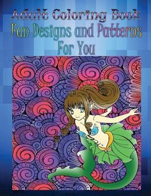 Adult Coloring Book Fun Designs and Patterns for You