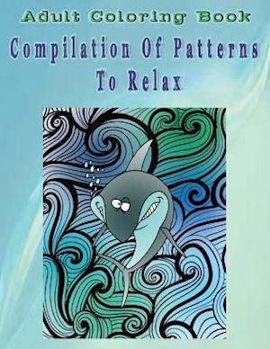 Adult Coloring Book Compilation of Patterns to Relax