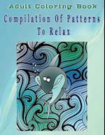 Adult Coloring Book Compilation of Patterns to Relax