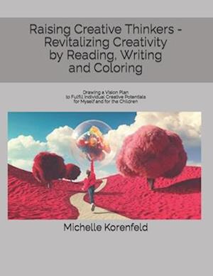 Raising Creative Thinkers - Revitalizing Creativity by Reading, Writing and Coloring