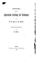 Abhandlungen Über Die Algebraische Auflösung Der Gleichungen