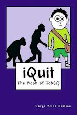 iQuit: The Book of Jobs(s) Large Print Edition 