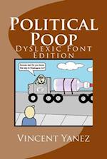 Political Poop (Dyslexic Font Edition): A Satirical Look At How Government Impacts America 