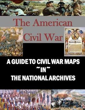 A Guide to Civil War Maps in the National Archives