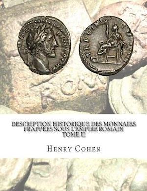 Description Historique Des Monnaies Frappees Sous L'Empire Romain Tome II