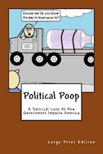 Political Poop (Large Print): A Satirical Look At How Government Impacts America 