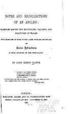 Notes and Recollections of an Angler, Rambles Among the Mountains, Valleys, and Solitudes of Wales