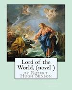 Lord of the World, by Robert Hugh Benson (Novel )