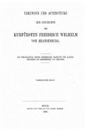 Urkunden und Actenstücke zur Geschichte des Kurfürsten Friedrich Wilhelm von Brandenburg