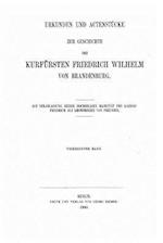 Urkunden Und Actenstücke Zur Geschichte Des Kurfürsten Friedrich Wilhelm Von Brandenburg
