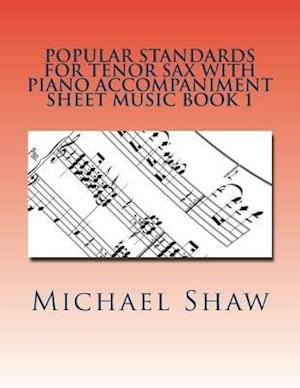 Popular Standards For Tenor Sax With Piano Accompaniment Sheet Music Book 1: Sheet Music For Tenor Sax & Piano