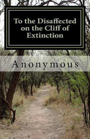 To the Disaffected on the Cliff of Extinction