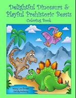 Delightful Dinosaurs & Playful Prehistoric Beasts Coloring Book