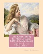 Lena Rivers (1856), by Mary J. Holmes Novel (World Classic)
