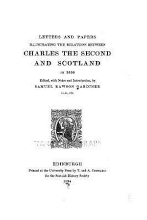 Letters and Papers Illustrating the Relations Between Charles the Second and Scotland in 1650