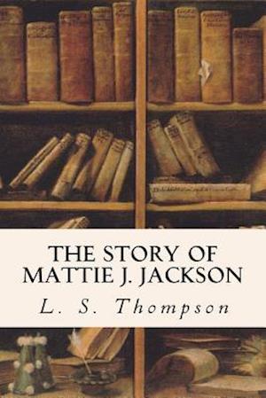 The Story of Mattie J. Jackson