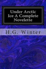 Under Arctic Ice a Complete Novelette