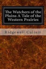 The Watchers of the Plains a Tale of the Western Prairies