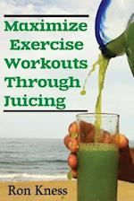 Maximize Exercise Workouts Through Juicing