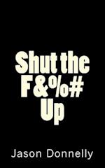 Shut the F&%# Up