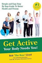 Get Active Your Body Needs You!: Simple and Easy Step By Step Guide to Better Health and Fitness 