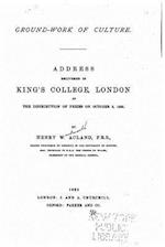 Ground-Work of Culture. Address Delivered in King's Collage, London at the Distribution of Prizes on October 2, 1883