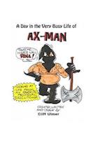 A Day In The Very Busy Life of Ax-Man