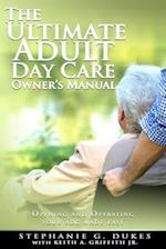 The Ultimate Adult Day Care Owner's Manual