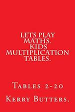 Lets Play Maths. Kids Multiplication Tables 1-20.