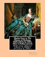 Marian Grey; Or the Heiress of Redstone Hall (1863), by Mrs. Mary J. Holmes (Novel)