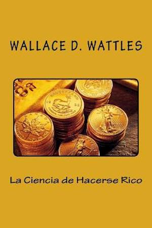 La Ciencia de Hacerse Rico (Spanish Edition)