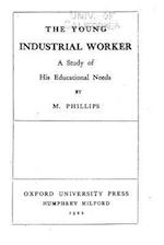 The Young Industrial Worker, a Study of His Educational Needs