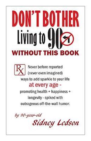Don't Bother Living to 90 Without This Book