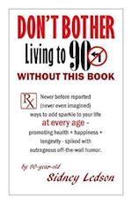 Don't Bother Living to 90 Without This Book