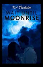 Wait Until Moonrise