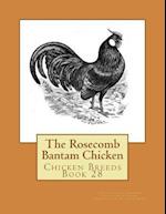 The Rosecomb Bantam Chicken