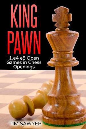 King Pawn: 1.e4 e5 Open Games in Chess Openings