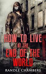 How To Live At The End of the World